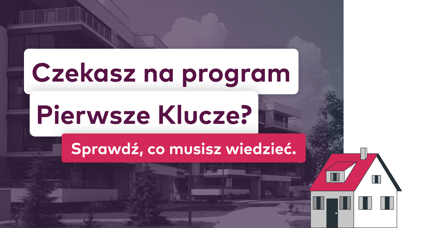 „Pierwsze Klucze” – kiedy rusza, dla kogo i na jakich zasadach? Przewodnik po nowym kredycie mieszkaniowym z dopłatą