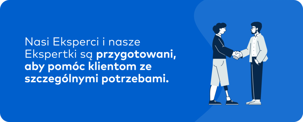 Grafika pokazująca dwie osoby podające sobie ręce wraz z informacją: Nasi Eksperci i Nasze Ekspertki są przegotowani aby pomóc klientom ze szczególnymi potrzebami.